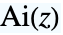 TemplateBox[{z}, AiryAi]