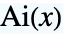 TemplateBox[{x}, AiryAi]