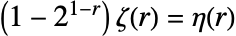 (1-2^(1-r)) TemplateBox[{r}, Zeta]=TemplateBox[{r}, DirichletEta]
