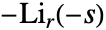 -TemplateBox[{r, {-, s}}, PolyLog]