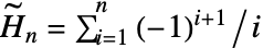 TemplateBox[{n}, AlternatingHarmonicNumber]=sum_(i=1)^(n)(-1)^(i+1)/i
