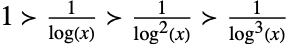 TemplateBox[{≻, "≻", 1, {1, /, {(, {log, (, x, )}, )}}, {1, /, {(, {{log, ^, 2}, (, x, )}, )}}, {1, /, {(, {{log, ^, 3}, (, x, )}, )}}}, RowWithSeparators]