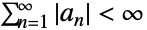 sum_(n=1)^inftyTemplateBox[{{a, _, n}}, Abs]<infty