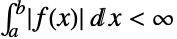 int_a^bTemplateBox[{{f, , {(, x, )}}}, Abs]dx<infty