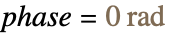 phase=TemplateBox[{0, "rad", radians, "Radians"}, Quantity]