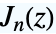 TemplateBox[{n, z}, BesselJ]