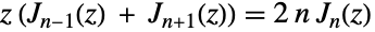 z (TemplateBox[{{n, -, 1}, z}, BesselJ] + TemplateBox[{{n, +, 1}, z}, BesselJ])=2 n J_n(z)