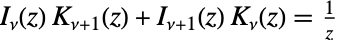 TemplateBox[{nu, z}, BesselI] TemplateBox[{{nu, +, 1}, z}, BesselK]+TemplateBox[{{nu, +, 1}, z}, BesselI] TemplateBox[{nu, z}, BesselK]=1/z