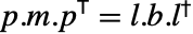 p.m.TemplateBox[{p}, Transpose]=l.b.TemplateBox[{l}, ConjugateTranspose]