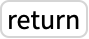 TemplateBox[{return}, Key0, BaseStyle -> {ExampleText, FontWeight -> Plain, FontFamily -> Source Sans Pro}]