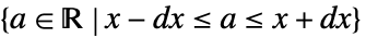 {a in TemplateBox[{}, Reals]|x-dx<=a<=x+dx}