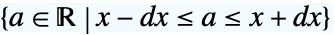 {a in TemplateBox[{}, Reals]|x-dx<=a<=x+dx}