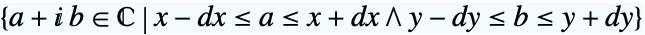 {a+ⅈ b in TemplateBox[{}, Complexes]|x-dx<=a<=x+dx∧y-dy<=b<=y+dy}