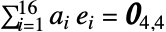 sum_(i=1)^(16)a_i e_i=TemplateBox[{TemplateBox[{{4, ,, 4}}, ImplicitList]}, SymbolicZerosArray]