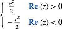  (ⅇ^z)/2 Re(z)>0; -(ⅇ^z)/2 Re(z)<0; 
