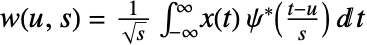 w(u,s)=1/(sqrt(s))int_(-infty)^inftyx(t) TemplateBox[{psi}, Conjugate]((t-u)/s)dt