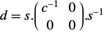 d=s.(TemplateBox[{c}, Inverse] 0; 0 0).TemplateBox[{s}, Inverse]