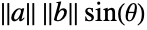 TemplateBox[{a}, Norm] TemplateBox[{b}, Norm] sin(theta)