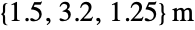 TemplateBox[{{{, {1.5`, ,, 3.2`, ,, 1.25`}, }}, "m", meters, "Meters"}, QuantityTF]