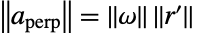 TemplateBox[{{a, _, {(, perp, )}}}, Norm]=TemplateBox[{omega}, Norm] TemplateBox[{{r, ^, {(, ', )}}}, Norm]