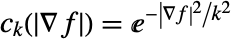 c_k(TemplateBox[{{del , f}}, Abs])=ⅇ^(-|del f|^2/k^2) 