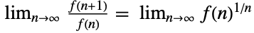 TemplateBox[{{{(, {f, (, {n, +, 1}, )}, )}, /, {(, {f, (, n, )}, )}}, n, infty}, DiscreteLimit]=TemplateBox[{{{f, (, n, )}, ^, {(, {1, /, n}, )}}, n, infty}, DiscreteLimit]