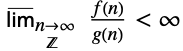 _(n->_(TemplateBox[{}, Integers])infty) (f(n))/(g(n))<infty