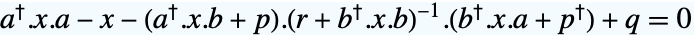 TemplateBox[{a}, ConjugateTranspose].x.a-x-(TemplateBox[{a}, ConjugateTranspose].x.b+p).TemplateBox[{{(, {r, +, {TemplateBox[{b}, ConjugateTranspose], ., x, ., b}}, )}}, Inverse].(TemplateBox[{b}, ConjugateTranspose].x.a+TemplateBox[{p}, ConjugateTranspose])+q=0