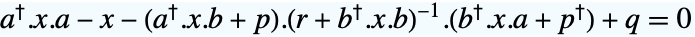 TemplateBox[{a}, ConjugateTranspose].x.a-x-(TemplateBox[{a}, ConjugateTranspose].x.b+p).TemplateBox[{{(, {r, +, {TemplateBox[{b}, ConjugateTranspose], ., x, ., b}}, )}}, Inverse].(TemplateBox[{b}, ConjugateTranspose].x.a+TemplateBox[{p}, ConjugateTranspose])+q=0