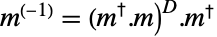 TemplateBox[{{{{m, ^, {(, {(, {-, 1}, )}, )}}, =, {TemplateBox[{{(, m}}, ConjugateTranspose], ., m}}, )}, D}, Superscript].TemplateBox[{m}, ConjugateTranspose]