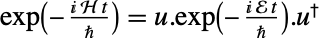 exp(-(ⅈ H t)/h)=u.exp(-(ⅈ E t)/h).TemplateBox[{u}, ConjugateTranspose]