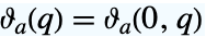 TemplateBox[{a, q}, EllipticThetaConstant]=TemplateBox[{a, 0, q}, EllipticTheta]