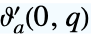 TemplateBox[{a, 0, q}, EllipticThetaPrime]