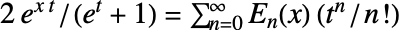 2e^(xt)/(e^t+1)=sum_(n=0)^(infty)TemplateBox[{n, x}, EulerE2](t^n/n!)