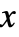 x x