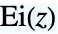 TemplateBox[{z}, ExpIntegralEi]