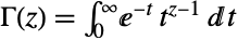 TemplateBox[{z}, Gamma]=int_0^inftyⅇ^(-t) t^(z-1)dt