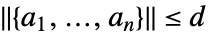 TemplateBox[{{{, {{a, _, 1}, ,, ..., ,, {a, _, n}}, }}}, Norm]<=d