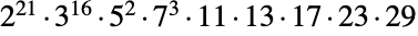 TemplateBox[{2, 21}, Superscript].TemplateBox[{3, 16}, Superscript].TemplateBox[{5, 2}, Superscript].TemplateBox[{7, 3}, Superscript].11.13.17.23.29