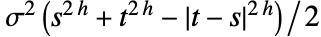  sigma^2 (s^(2 h)+t^(2 h)-TemplateBox[{{t, -, s}}, Abs]^(2 h))/2