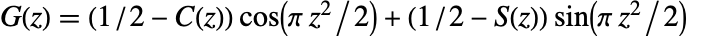 TemplateBox[{z}, FresnelG]=(1/2-TemplateBox[{z}, FresnelC]) cos(pi z^2/2)+(1/2-TemplateBox[{z}, FresnelS]) sin(pi z^2/2)