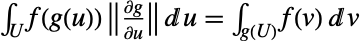 int_Uf(g(u)) TemplateBox[{TemplateBox[{{{(, {partial, g}, )}, /, {(, {partial, u}, )}}}, Det]}, Abs]du=int_(g(U))f(v)dv