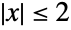 TemplateBox[{x}, Abs]<=2