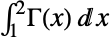 int_1^2TemplateBox[{x}, Gamma]dx