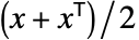 (x+TemplateBox[{x}, Transpose])/2