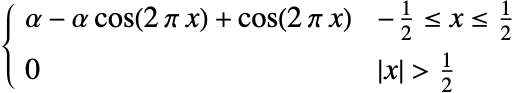  alpha-alpha cos(2 pi x)+cos(2 pi x) -1/2<=x<=1/2; 0 TemplateBox[{x}, Abs]>1/2; 