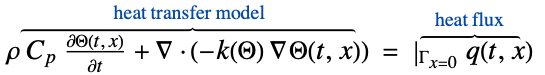  rho C_p(partialTheta(t, x))/(partialt)+del .(-k(Theta) del Theta(t,x))^(︷^(                        heat transfer model                       )) =|_(Gamma_(x=0))q(t,x)^(︷^(    heat flux    ))