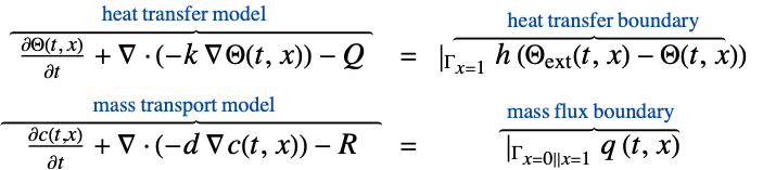 (partialTheta(t, x))/(partialt)+del .(-k del Theta(t,x))-Q^(︷^(                      heat transfer model                         ))  = |_(Gamma_(x=1))h (Theta_(ext)(t,x)-Theta(t,x))^(︷^(             heat transfer boundary      )); (partialc(t,x))/(partialt)+del .(-d del c(t,x))-R^(︷^(                      mass transport model                         ))  = |_(Gamma_(x=0||x=1))q (t,x)^(︷^(  mass flux boundary ))