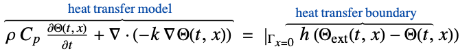  rho C_p(partialTheta(t, x))/(partialt)+del .(-k del Theta(t,x))^(︷^(                        heat transfer model                       )) =|_(Gamma_(x=0))h (Theta_(ext)(t,x)-Theta(t,x))^(︷^(    heat transfer boundary      ))
