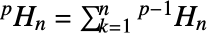 TemplateBox[{p, n}, HyperHarmonicNumber]=sum_(k=1)^nTemplateBox[{{p, -, 1}, n}, HyperHarmonicNumber] 